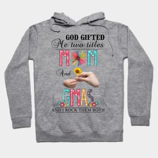 Vintage God Gifted Me Two Titles Mom And Gmas Wildflower Hands Sunflower Happy Mothers Day Hoodie